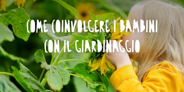 Come Coinvolgere i Bambini con il Giardinaggio